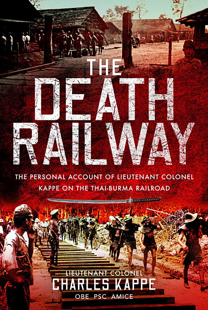 The Death Railway: The Personal Account of Lieutenant Colonel Kappe on the Thai-Burma Railroad - Books - Image - Pop Weasel