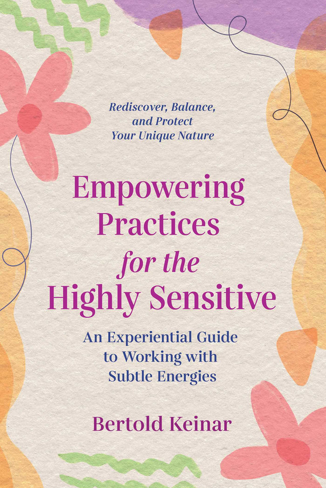 Empowering Practices for the Highly Sensitive: An Experiential Guide to Working with Subtle Energies - Books - Image - Pop Weasel
