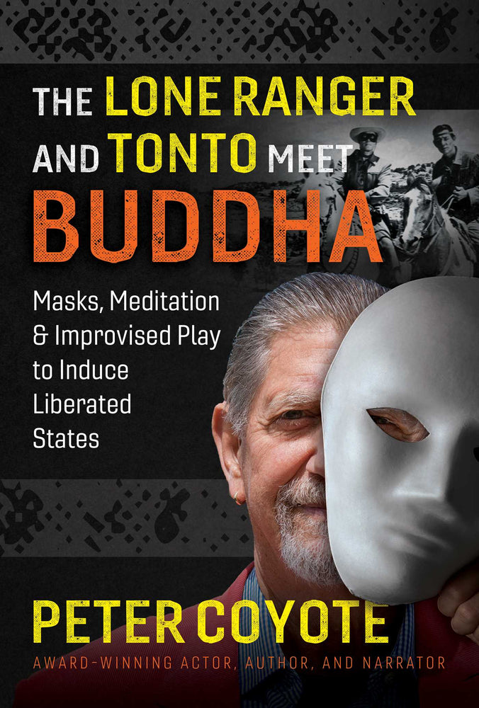 The Lone Ranger and Tonto Meet Buddha: Masks, Meditation, and Improvised Play to Induce Liberated States - Books - Image - Pop Weasel