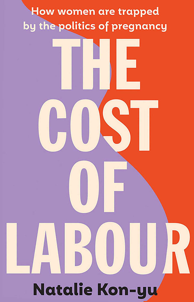 Cost of Labour: How we are all trapped by the politics of pregnancy and parenting - Books - Image - Pop Weasel