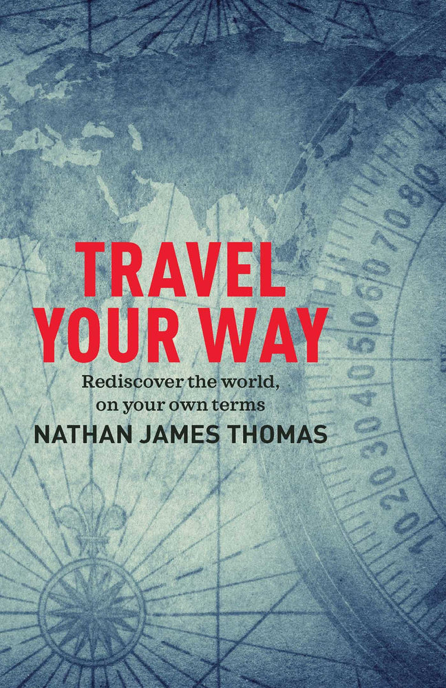 Travel Your Way: Rediscover the world, on your own terms - Books - Image - Pop Weasel