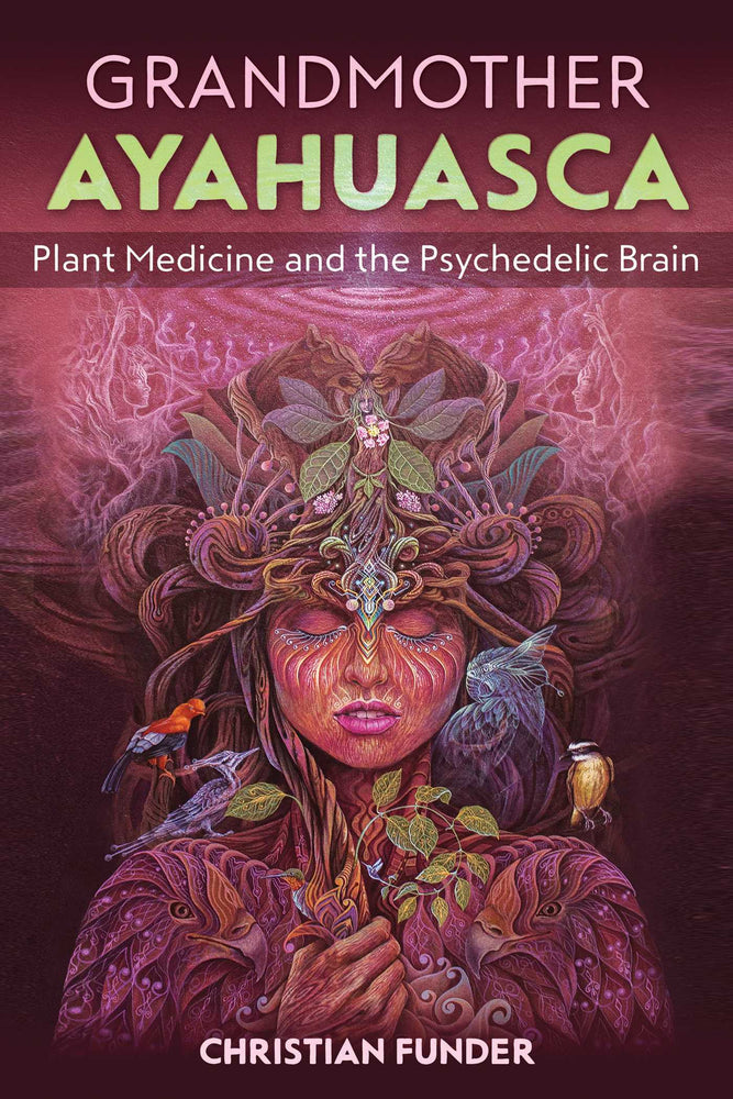 Grandmother Ayahuasca: Plant Medicine and the Psychedelic Brain - Books - Image - Pop Weasel