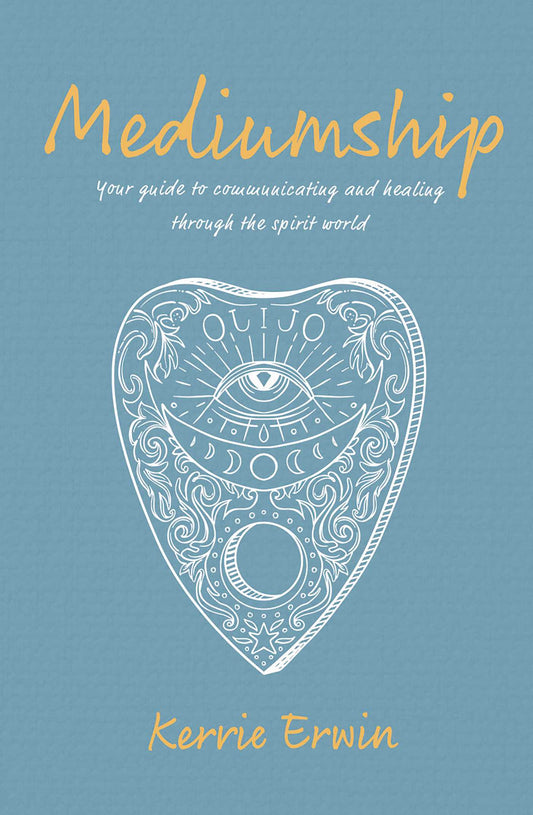 Mediumship: Your guide to communicating and healing through the spirit world