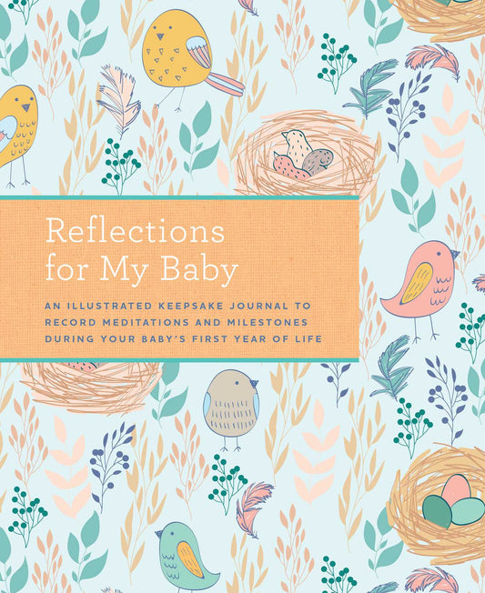 Reflections for My Baby: An Illustrated Keepsake Journal to Record Meditations and Milestones during Your Baby's First Year of Life