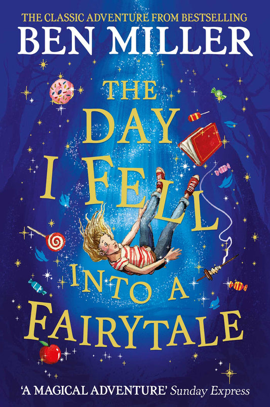 The Day I Fell Into a Fairytale: The smash hit classic adventure from Ben Miller