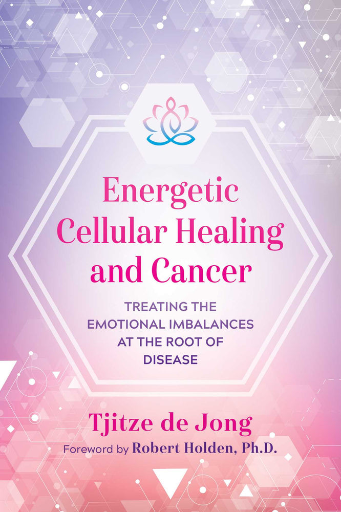 Energetic Cellular Healing and Cancer: Treating the Emotional Imbalances at the Root of Disease - Books - Image - Pop Weasel