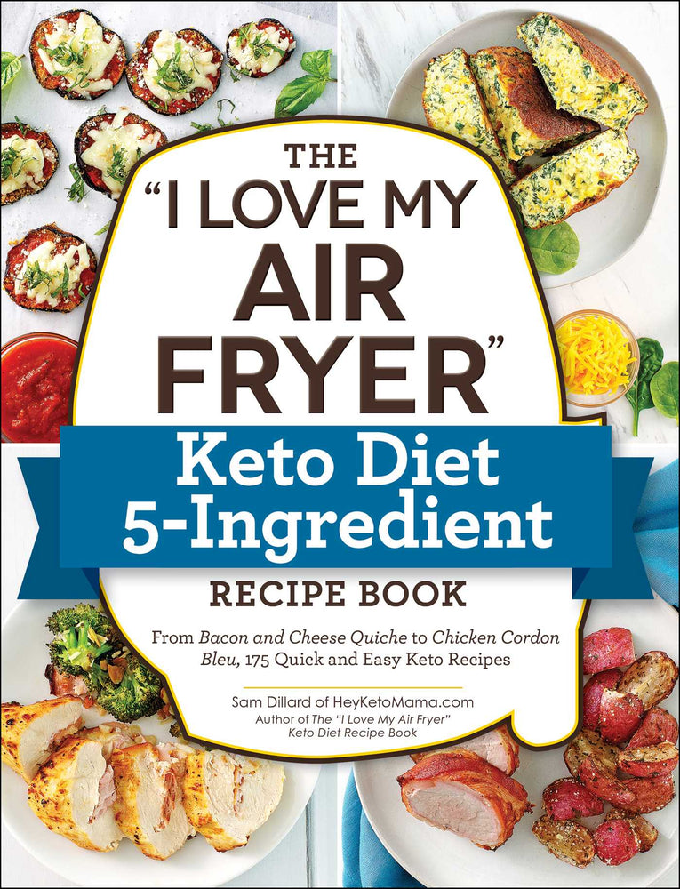 The "I Love My Air Fryer" Keto Diet 5-Ingredient Recipe Book: From Bacon and Cheese Quiche to Chicken Cordon Bleu, 175 Quick and Easy Keto Recipe - Books - Image - Pop Weasel