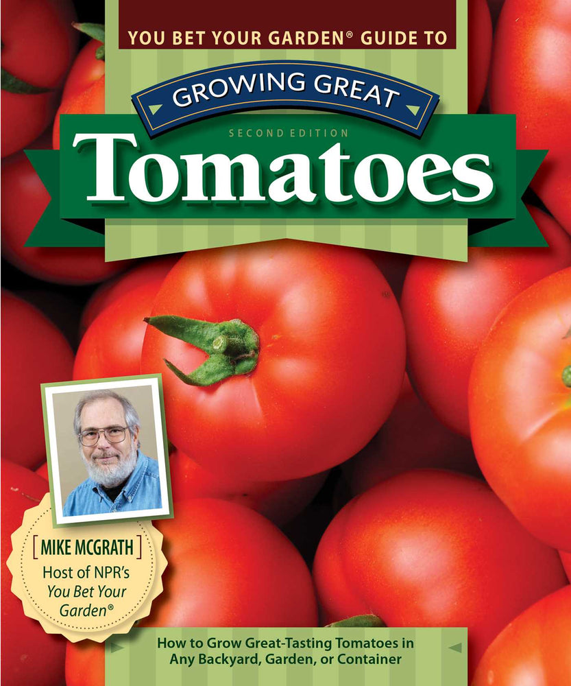 You Bet Your Garden Guide to Growing Great Tomatoes, Second Edition: How to Grow Great-Tasting Tomatoes in Any Backyard, Garden, or Container | TPB - Books - Image - Pop Weasel