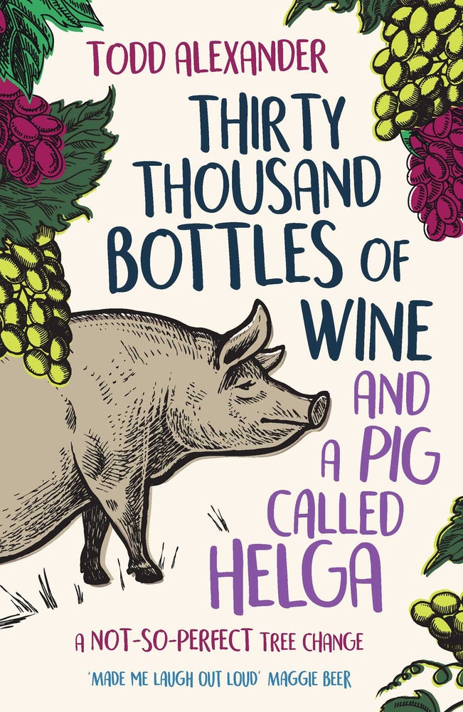 Thirty Thousand Bottles of Wine and a Pig Called Helga: A not-so-perfect tree change - Books - Image - Pop Weasel