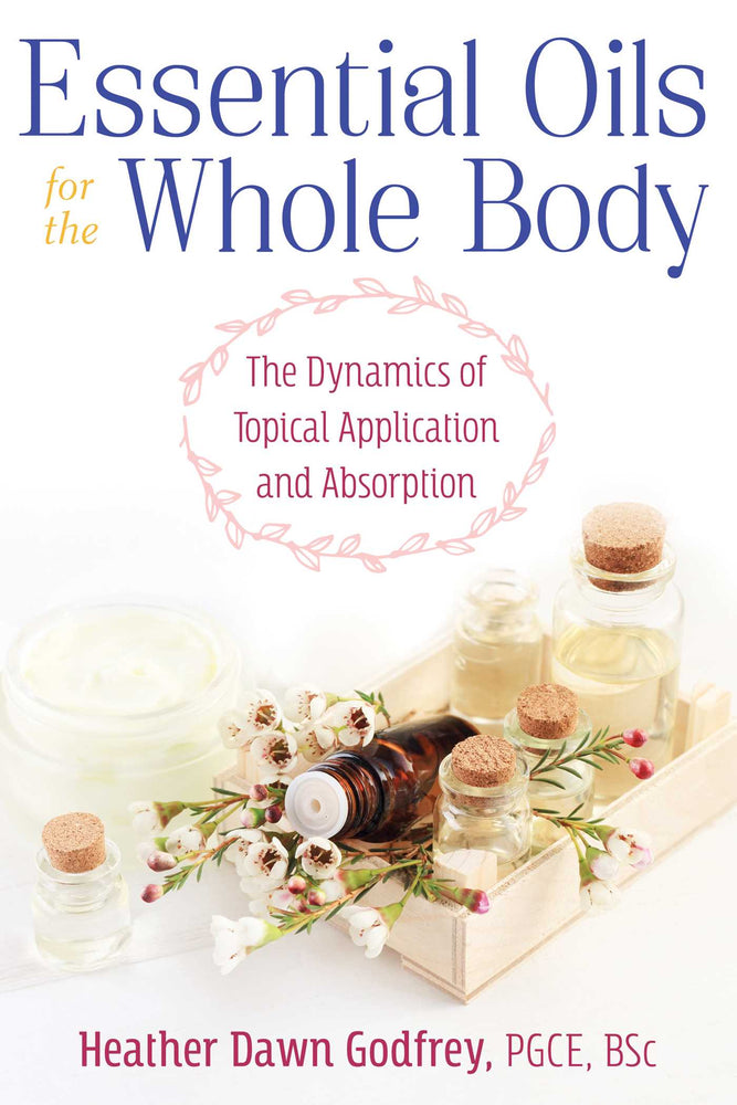 Essential Oils for the Whole Body: The Dynamics of Topical Application and Absorption | TPB - Books - Image - Pop Weasel