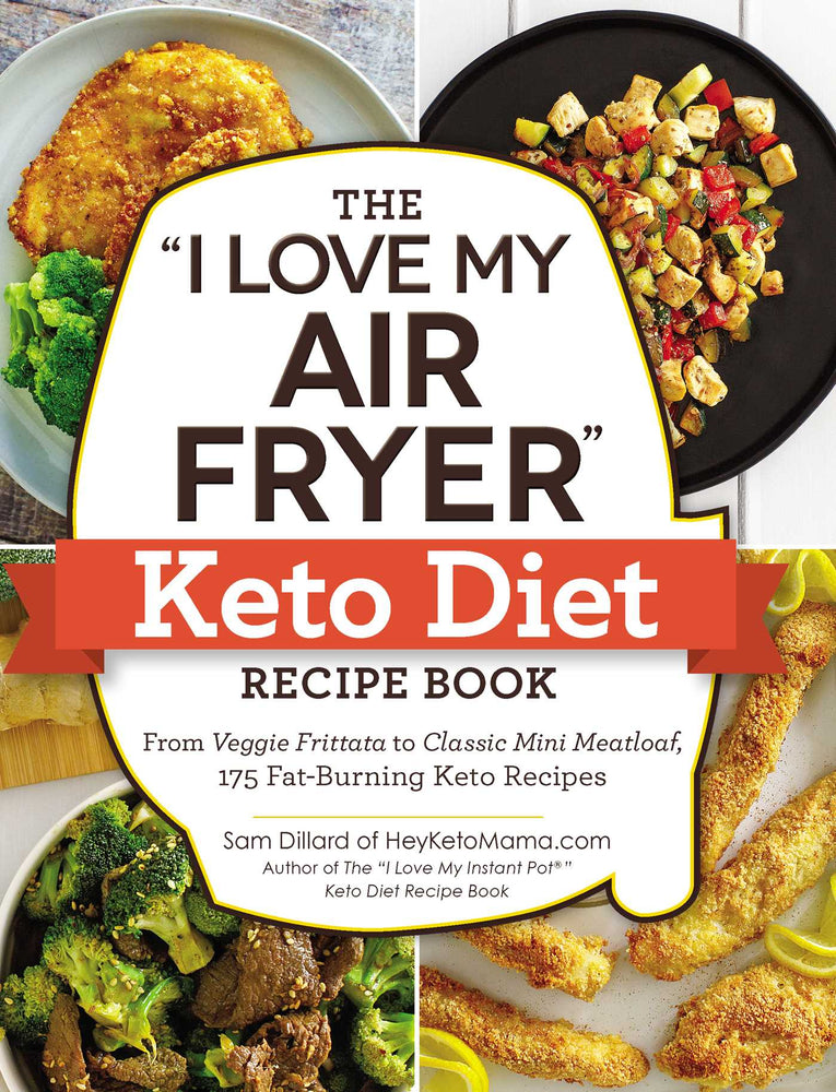 The "I Love My Air Fryer" Keto Diet Recipe Book: From Veggie Frittata to Classic Mini Meatloaf, 175 Fat-Burning Keto Recipes - Books - Image - Pop Weasel