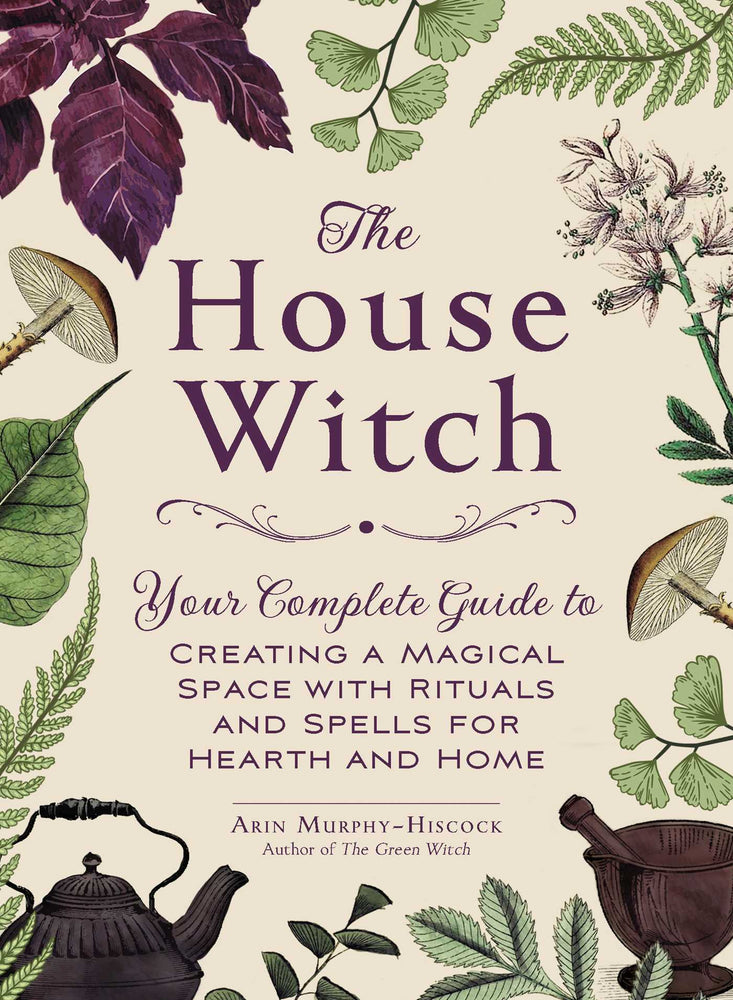 The House Witch: Your Complete Guide to Creating a Magical Space with Rituals and Spells for Hearth and Home - Books - Image - Pop Weasel