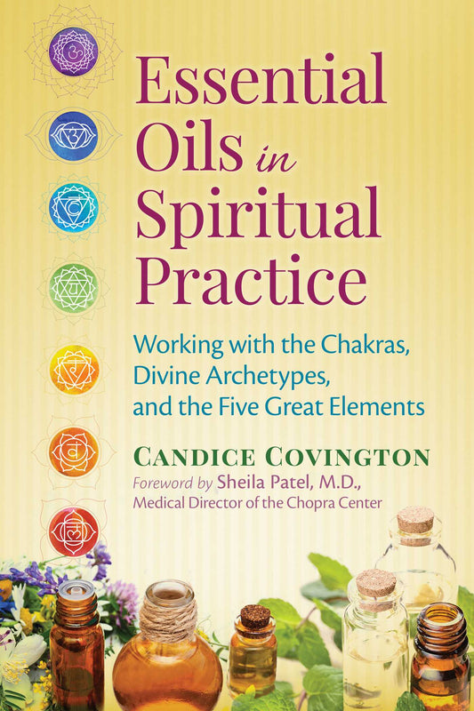 Essential Oils in Spiritual Practice: Working with the Chakras, Divine Archetypes, and the Five Great Elements | TPB