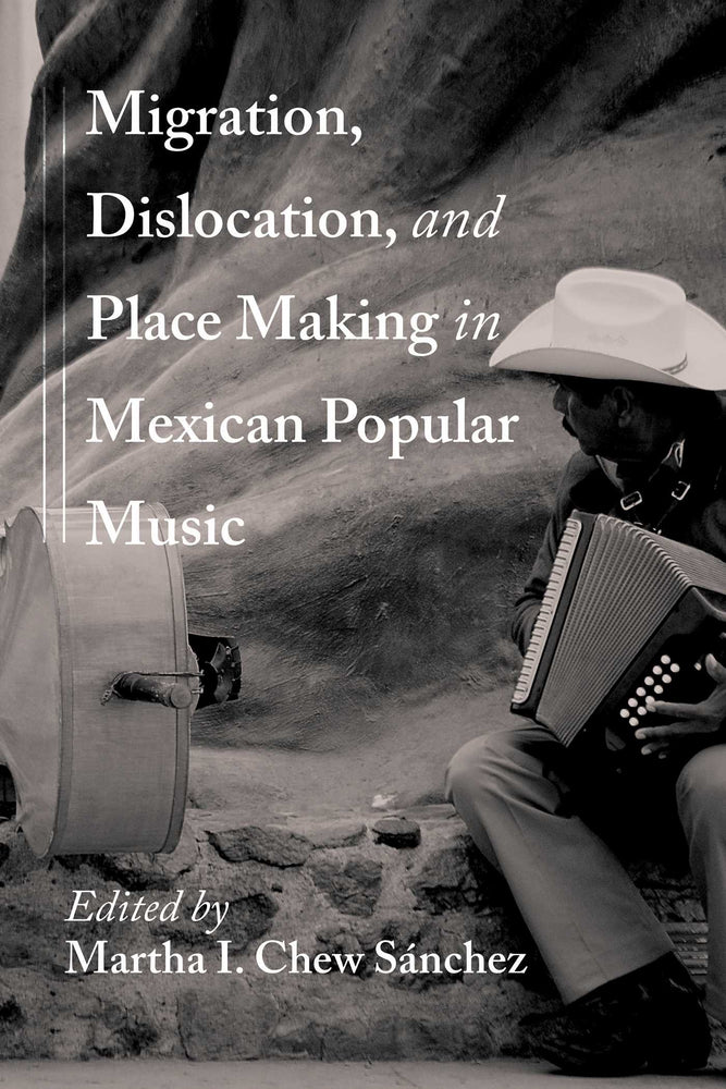Migration, Dislocation, And Place Making In Mexican Popular Music - Books - Image - Pop Weasel