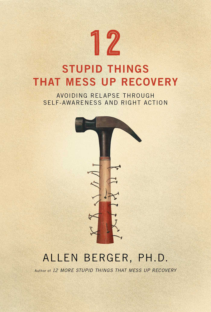 12 Stupid Things That Mess Up Recovery: Avoiding Relapse through Self-Awareness and Right Action - Books - Image - Pop Weasel