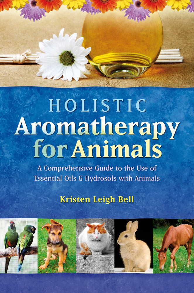 Holistic Aromatherapy for Animals: A Comprehensive Guide to the Use of Essential Oils & Hydrosols with Animals - Books - Image - Pop Weasel