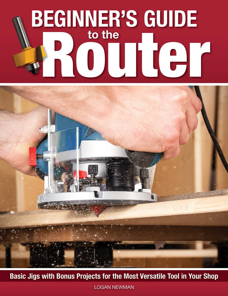Beginner's Guide to the Router: Basic Jigs with Bonus Projects for the Most Versatile Tool in Your Shop - Books - Image - Pop Weasel
