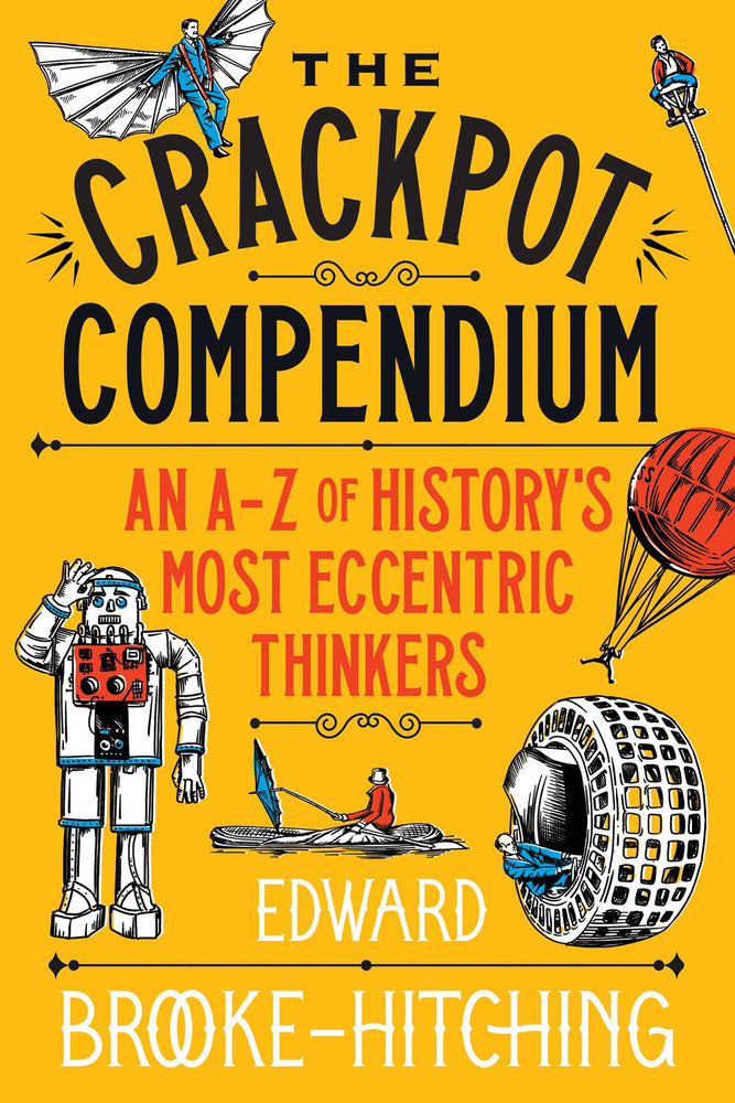 The Crackpot Compendium: A mind-boggling and fascinating A-Z of history's most eccentric thinkers - Books - Image - Pop Weasel