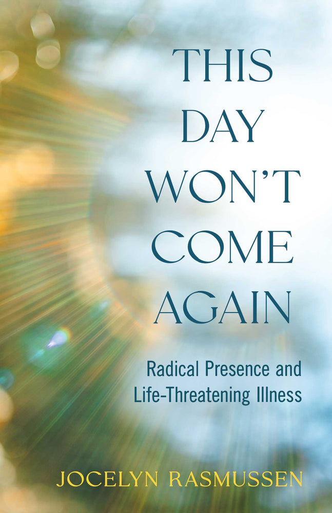 This Day Won't Come Again Radical Presence and Life-Threatening Illness image - Books - Image - Pop Weasel