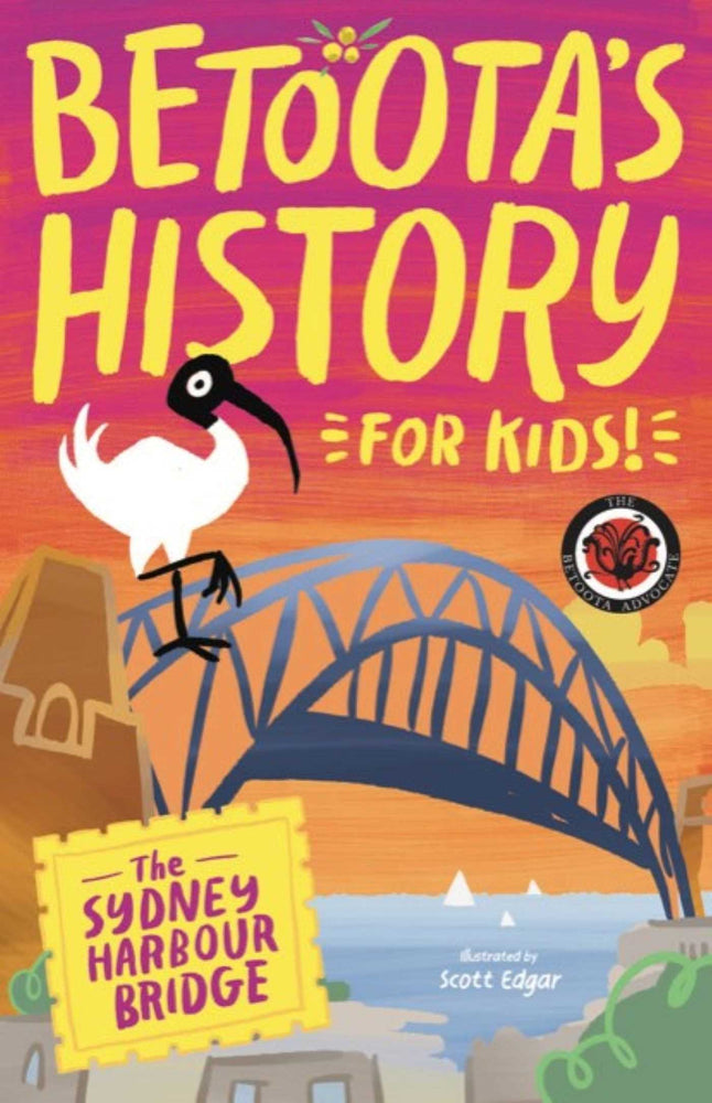 Betoota's History for Kids - The Sydney Harbour Bridge - Childrens Books - Image - Pop Weasel