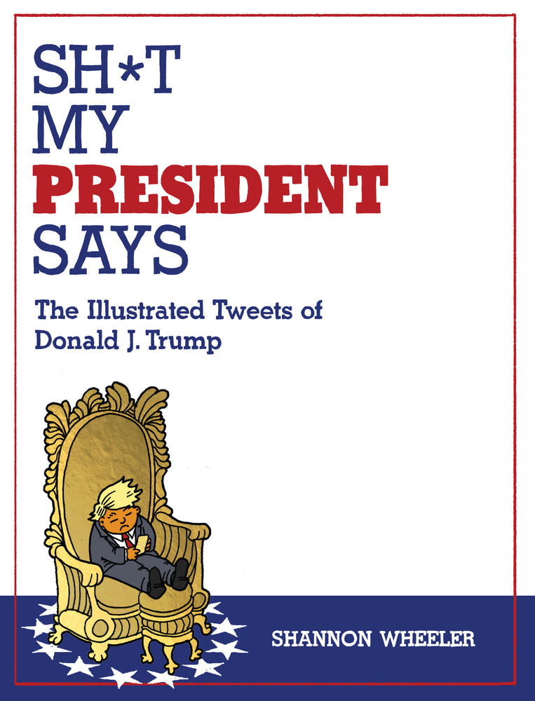 Sh*t My President Says: The Illustrated Tweets of Donald J. Trump - Graphic Novels - Image - Pop Weasel
