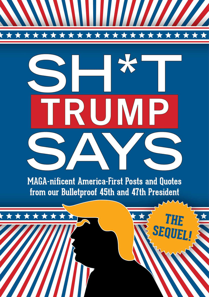 Sh*t Trump Says: The Sequel! MAGA-nificent America-First Posts and Quotes from our Bulletproof 45th and 47th President image - Books - Image - Pop Weasel