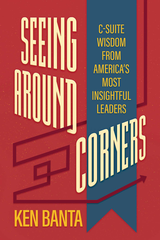 Seeing Around Corners C-Suite Wisdom from America's Most Insightful Leaders image - Books - Image - Pop Weasel