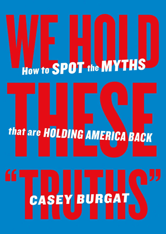 We Hold These "Truths" How to Spot the Myths that are Holding America Back image