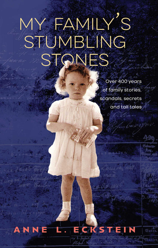 My Family's Stumbling Stones Over 400 Years of family stories, scandals. Secrets and tall tales image