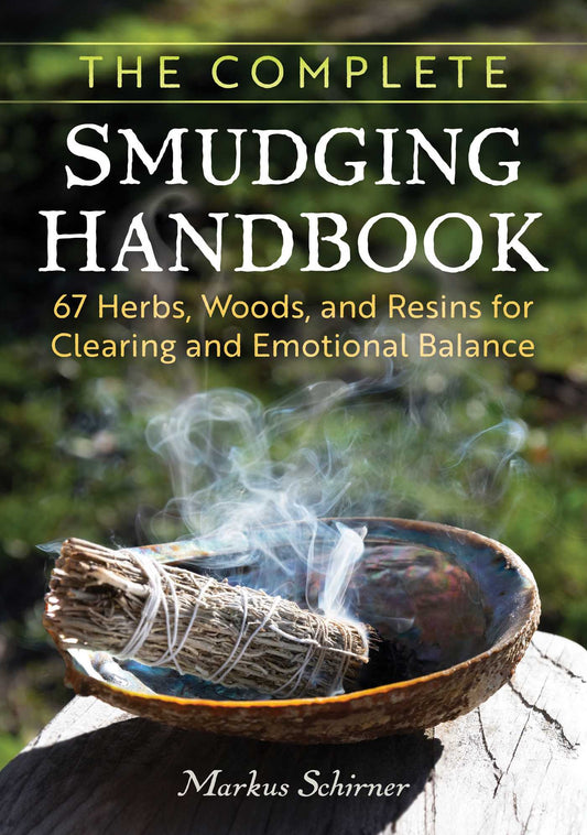 The Complete Smudging Handbook 67 Herbs, Woods, and Resins for Clearing and Emotional Balance image