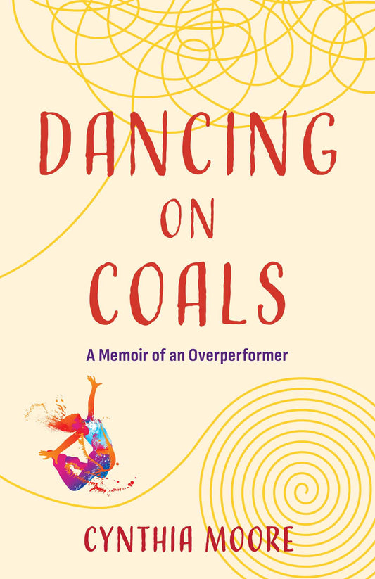 Dancing on Coals A Memoir of an Overperformer image