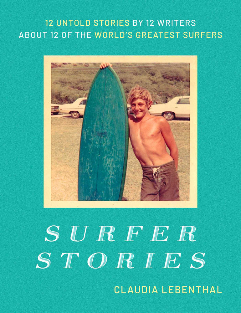 Surfer Stories 12 Untold Stories by 12 Writers about 12 of the World's Greatest Surfers image - Books - Image - Pop Weasel