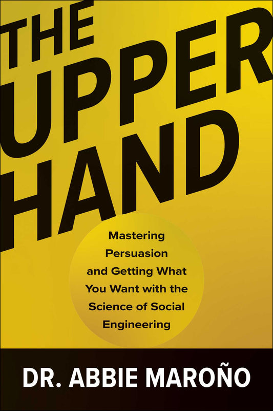 The Upper Hand Mastering Persuasion and Getting What You Want with the Science of Social Engineering image