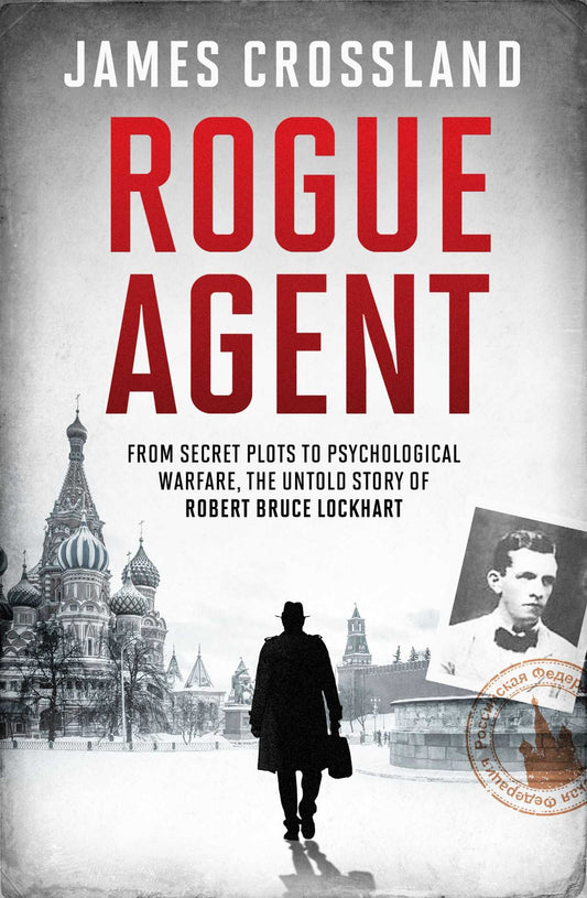 Rogue Agent From Secret Plots to Psychological Warfare, The Untold Story of Robert Bruce Lockhart image
