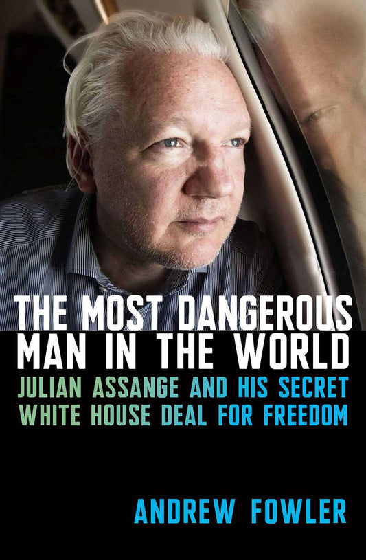 The Most Dangerous Man in the World Julian Assange and His Secret White House Deal to Freedom image