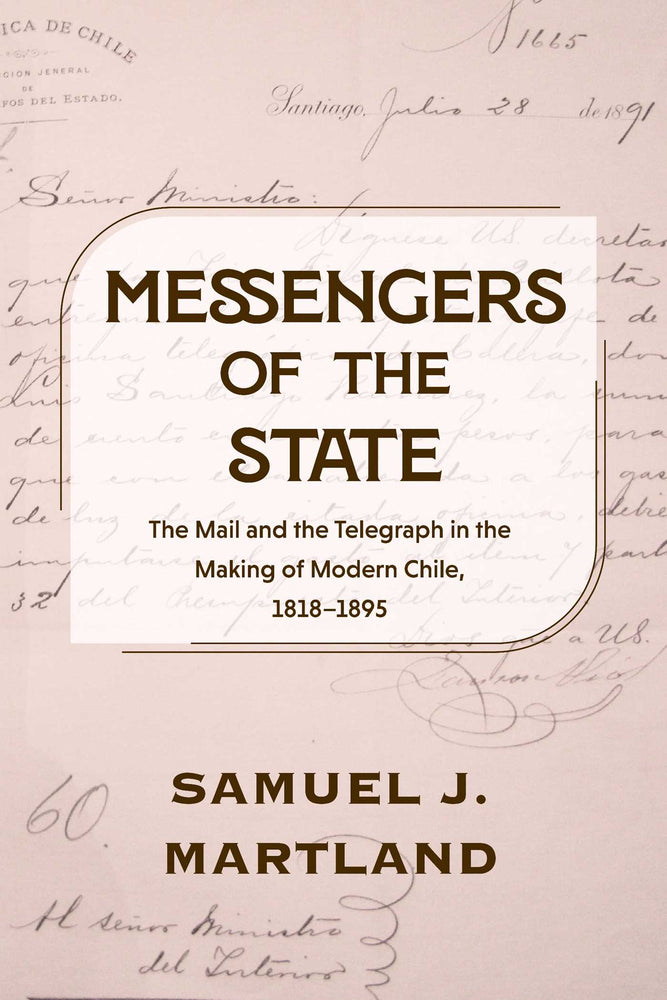 Messengers Of The State: The Mail And The Telegraph In The Making Of Modern Chile, 1818-1895 | TPB - Books - Image - Pop Weasel