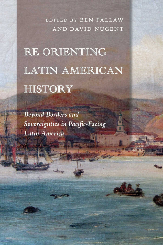 Re-Orienting Latin American History: Beyond Borders And Sovereignties In Pacific-Facing Latin America - Books - Image - Pop Weasel