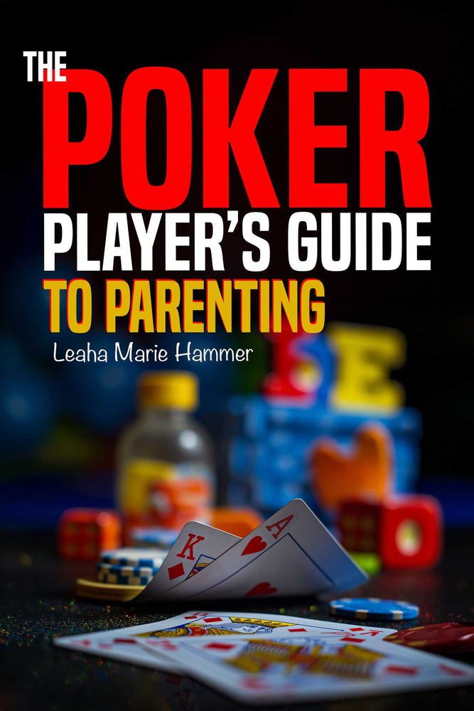 The Poker Player's Guide to Parenting Mastering the Game of Parenting, One Hand at a Time image - Books - Image - Pop Weasel