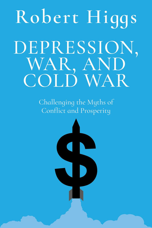 Depression, War, and Cold War Challenging the Myths of Conflict and Prosperity image
