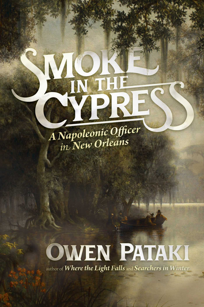 Smoke in the Cypress A Napoleonic Officer in New Orleans image - Books - Image - Pop Weasel