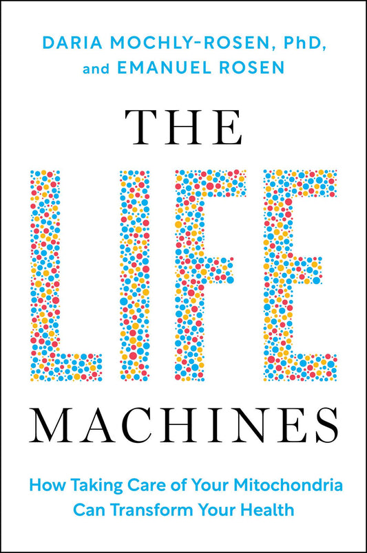 The Life Machines How Taking Care of Your Mitochondria Can Transform Your Health image