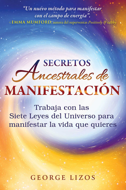 Secretos ancestrales de manifestación Trabaja con las Siete Leyes del Universo para manifestar la vida que quieres image