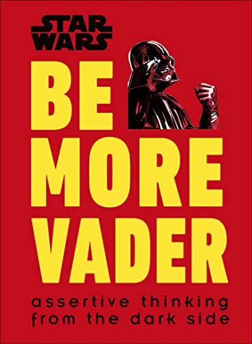 Pop Weasel Image of Star Wars Be More Vader: Assertive Thinking from the Dark Side - Novel - Image - Pop Weasel