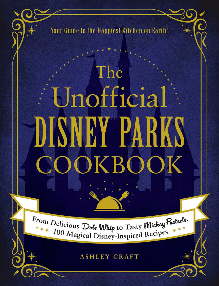 Pop Weasel Image of The Unofficial Disney Parks Cookbook: From Delicious Dole Whip to Tasty Mickey Pretzels, 100 Magical Disney-Inspired Recipes - Books - Image - Pop Weasel