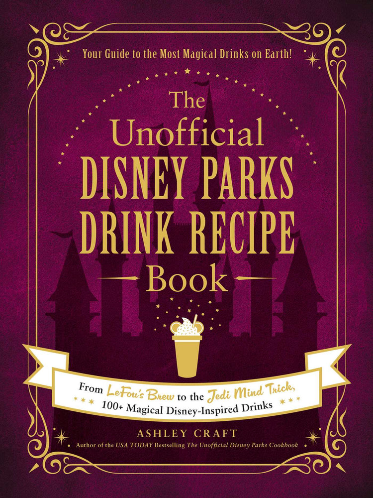Pop Weasel Image of The Unofficial Disney Parks Drink Recipe Book: From LeFou's Brew to the Jedi Mind Trick, 100+ Magical Disney-Inspired Drinks - Books - Image - Pop Weasel